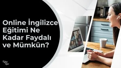 Online İngilizce Eğitimi Ne Kadar Faydalı ve Mümkün?