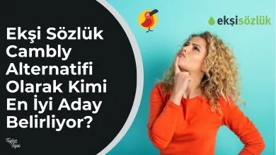 Ekşi Sözlük Cambly Alternatifi Olarak Kimi En İyi Aday Belirliyor?