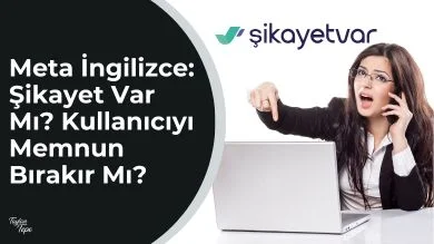 Meta İngilizce: Şikayet Var Mı? Kullanıcıyı Memnun Bırakır Mı?