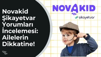 Novakid Şikayetvar Yorumları İncelemesi Ailelerin Dikkatine!