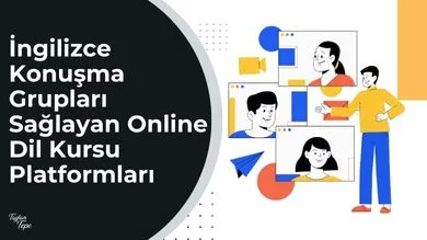 İngilizce Konuşma Grupları Sağlayan Online Dil Kursu Platformları