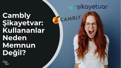 Cambly Şikayetvar Analizi: Kullananlar Neden Memnun Değil?