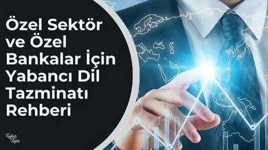 Özel Sektör ve Özel Bankalar İçin Yabancı Dil Tazminatı Rehberi