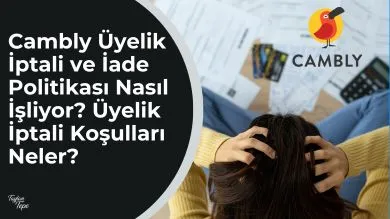 Cambly Üyelik İptali ve İade Politikası Nasıl İşliyor?