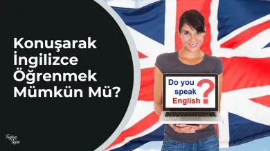 Konuşarak İngilizce Öğrenmek Mümkün Mü?