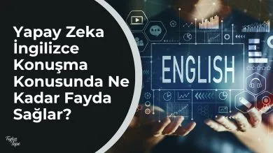 Yapay Zeka İngilizce Konuşma Konusunda Ne Kadar Fayda Sağlar?